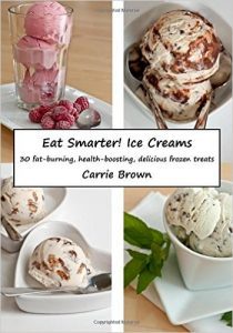 Eat Smarter Ice Creams by Carrie Brown